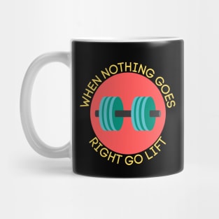 When Nothing Goes Right Go Lift | Workout Pun Mug